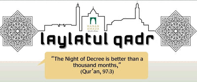 The Last Ten Nights and Days of Ramadan (Lay-Latul Qadr)
